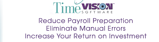 TimeVision - Reduce Payroll Preparation, Eliminate Manual Errors, Increase your ROI